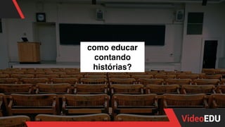 como educar
contando
histórias?
 