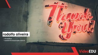 rodolfo oliveira
* @rodolfus
* rodolfo@corazonada.com.br
 