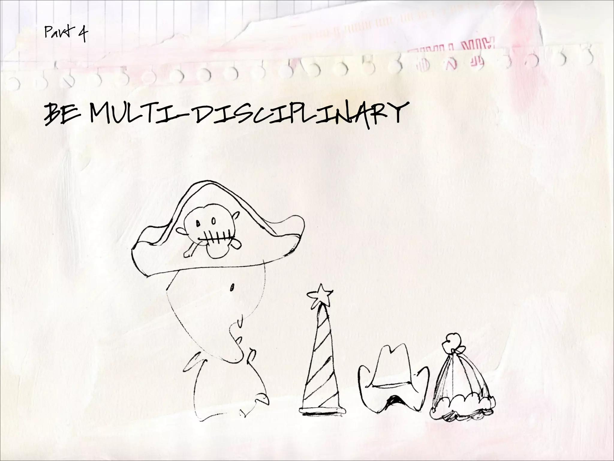 Part 4




BE MULTI-DISCIPLINARY
 