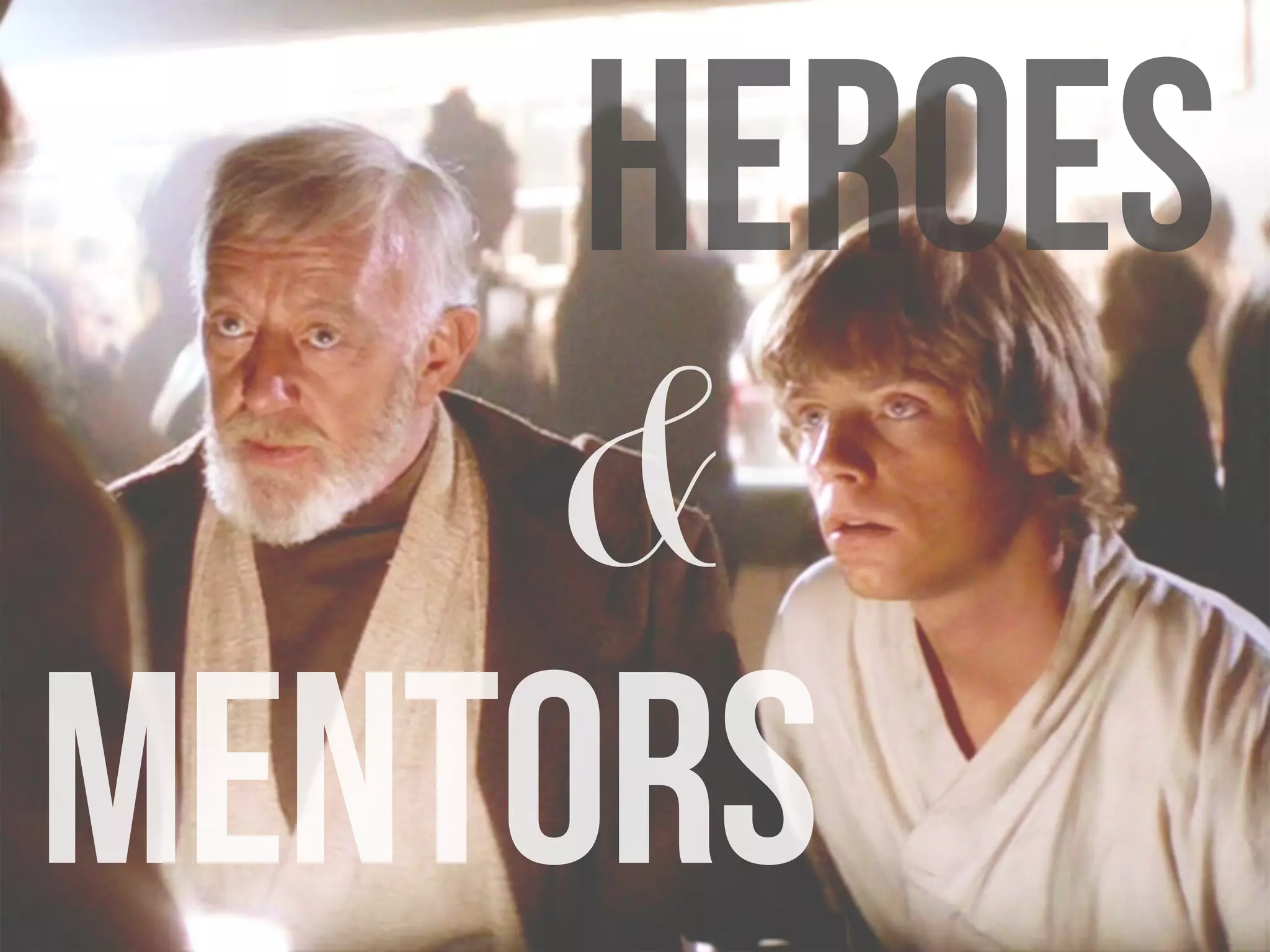 heroes
mentors
&
 