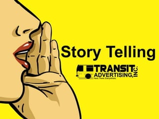 Story Telling
Transit Advertising, Inc.
 