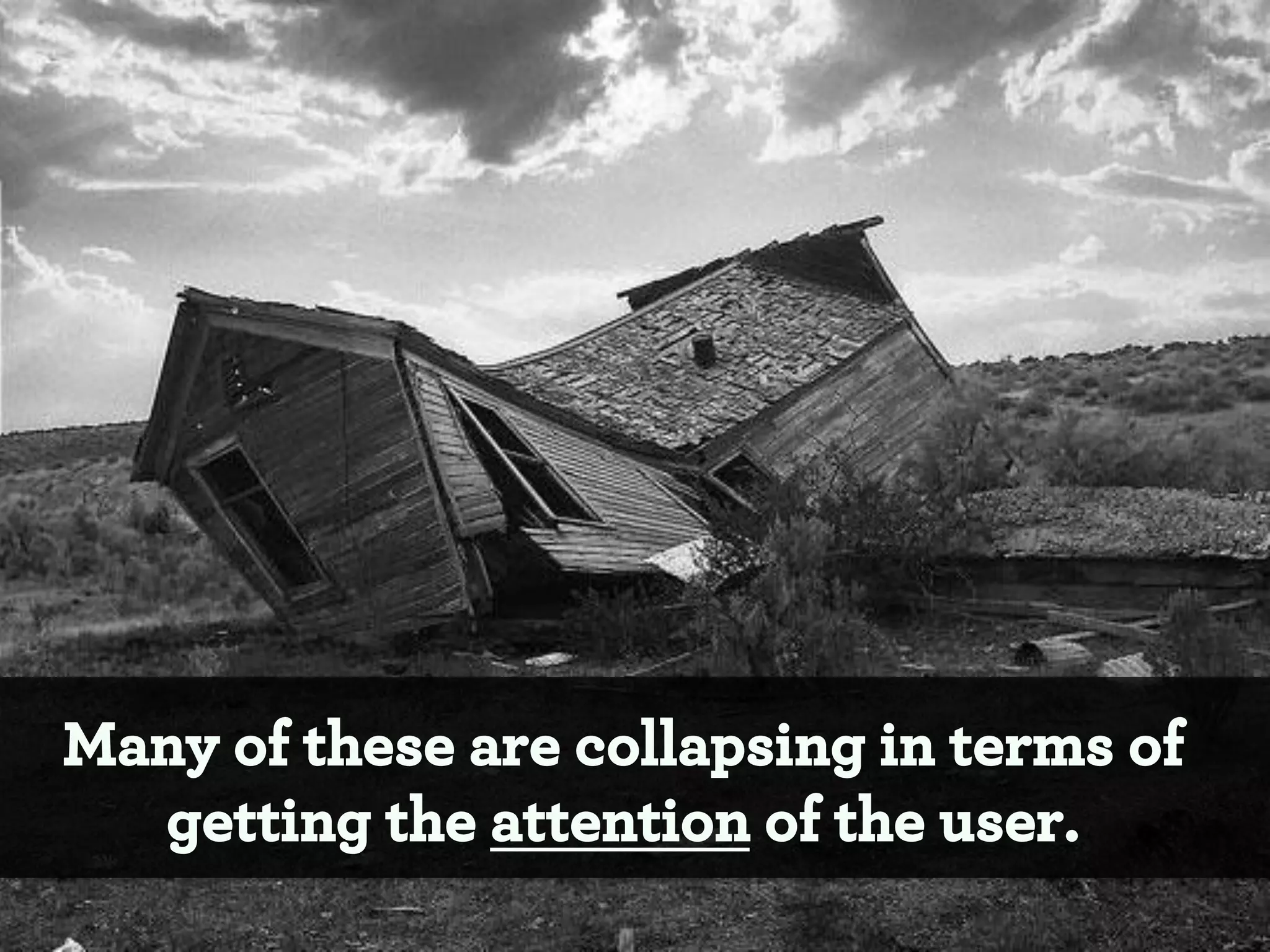 Many of these are collapsing in terms of
getting the attention of the user.

 