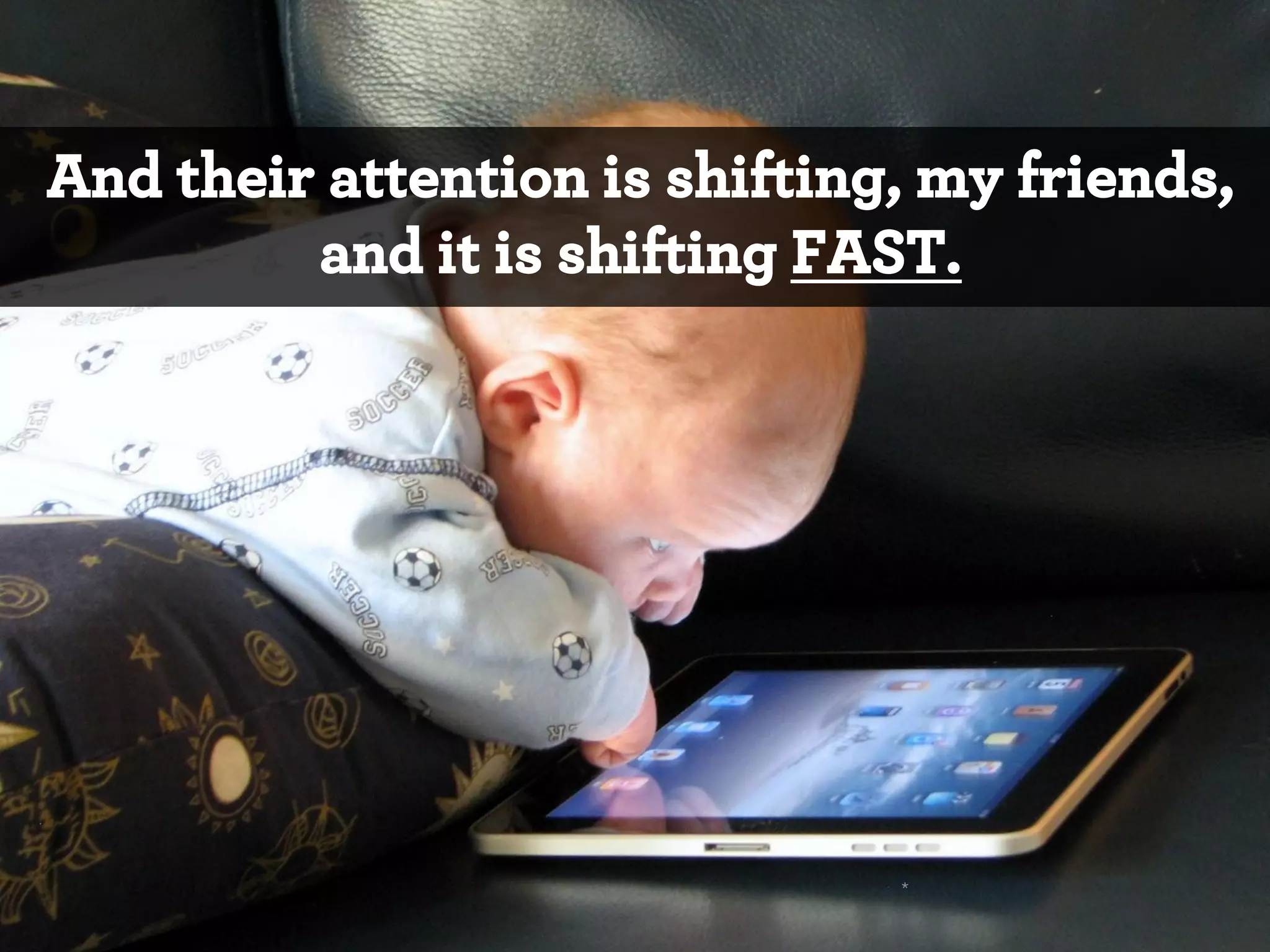 And their attention is shifting, my friends,
and it is shifting FAST.

*

 