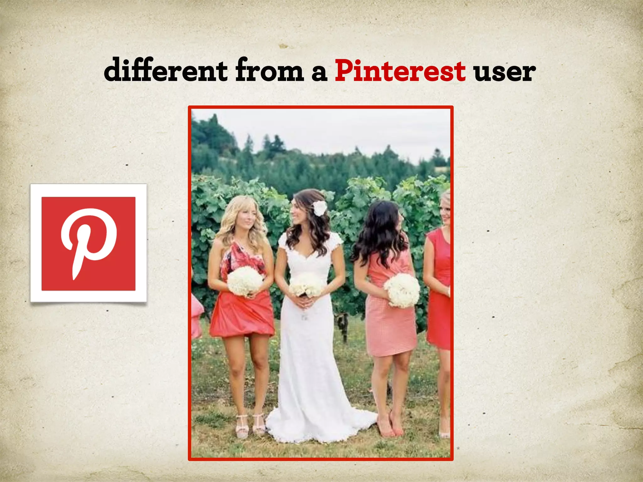 diﬀerent from a Pinterest user

*

 