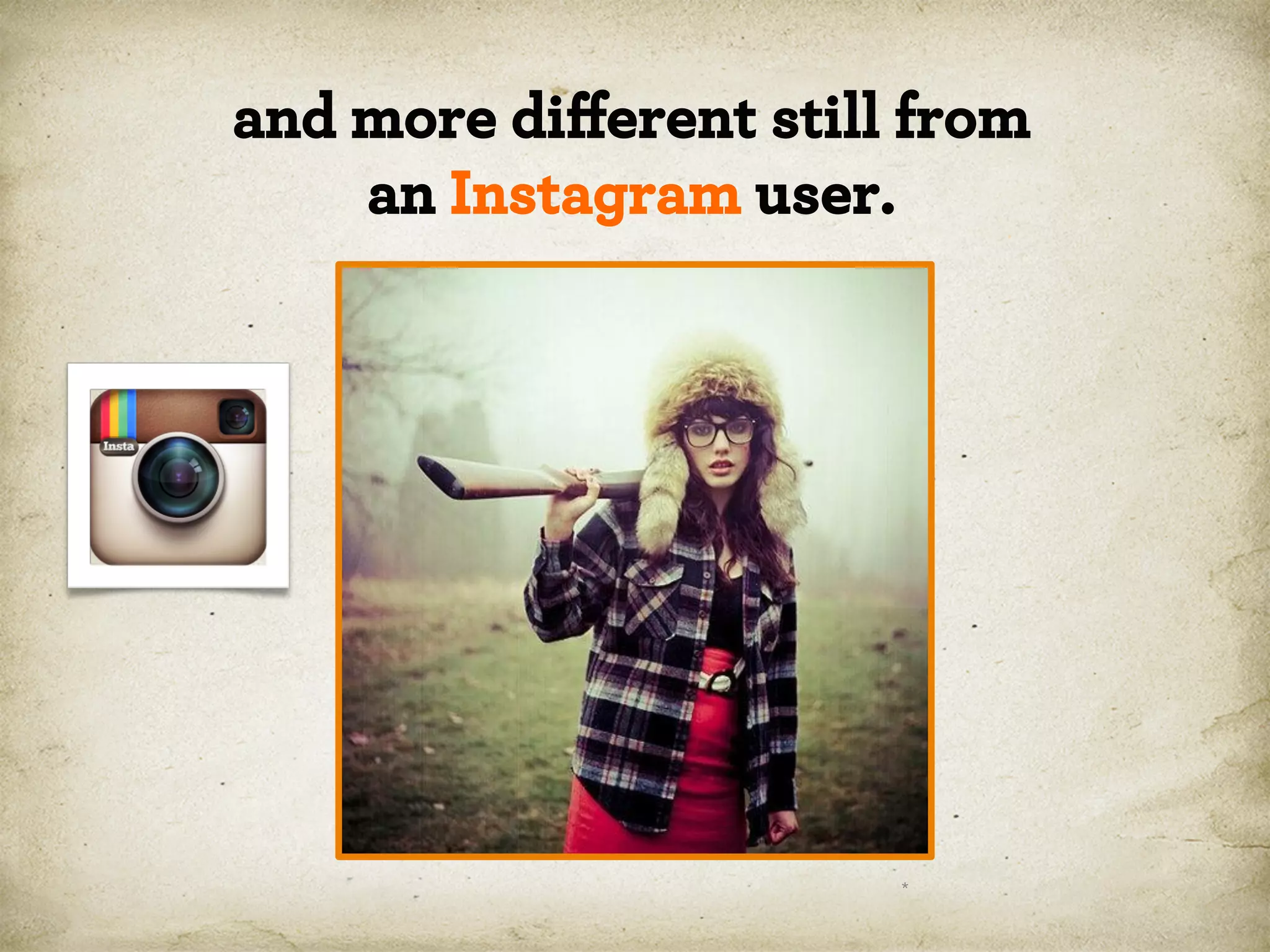 and more diﬀerent still from
an Instagram user.

*

 