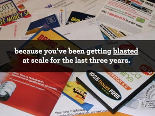 because you’ve been getting blasted
at scale for the last three years.

*

 