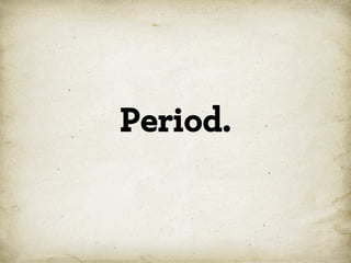 Period.

*

 