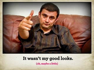 It wasn’t my good looks.
(ok, maybe a little)

 