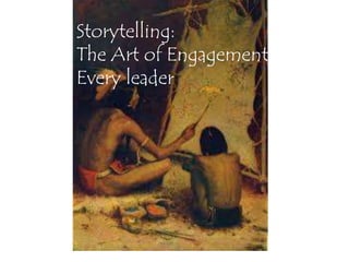 Storytelling:
The Art of Engagement For
Every leader
 