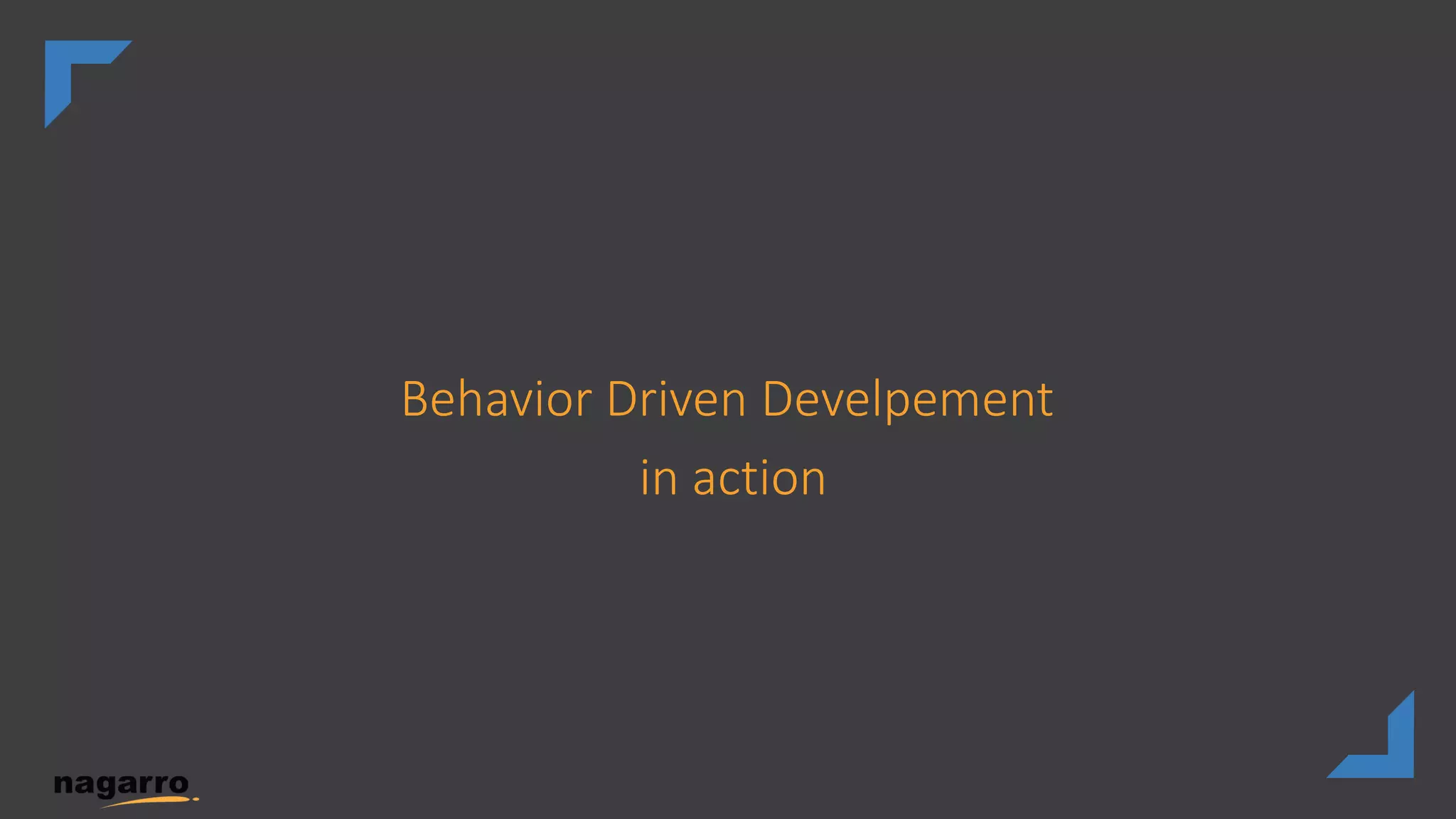 Behavior Driven Develpement
in action
 