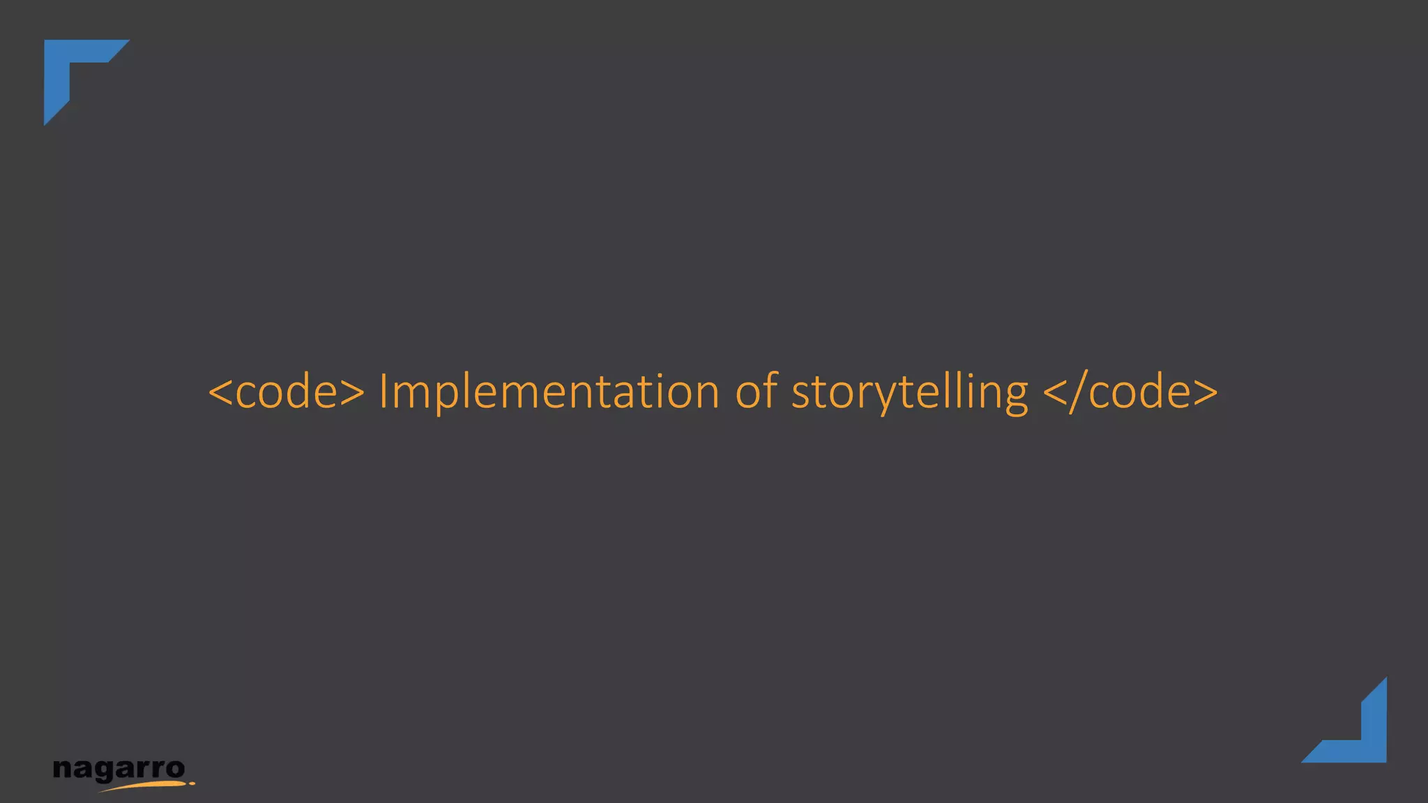 <code> Implementation of storytelling </code>
 