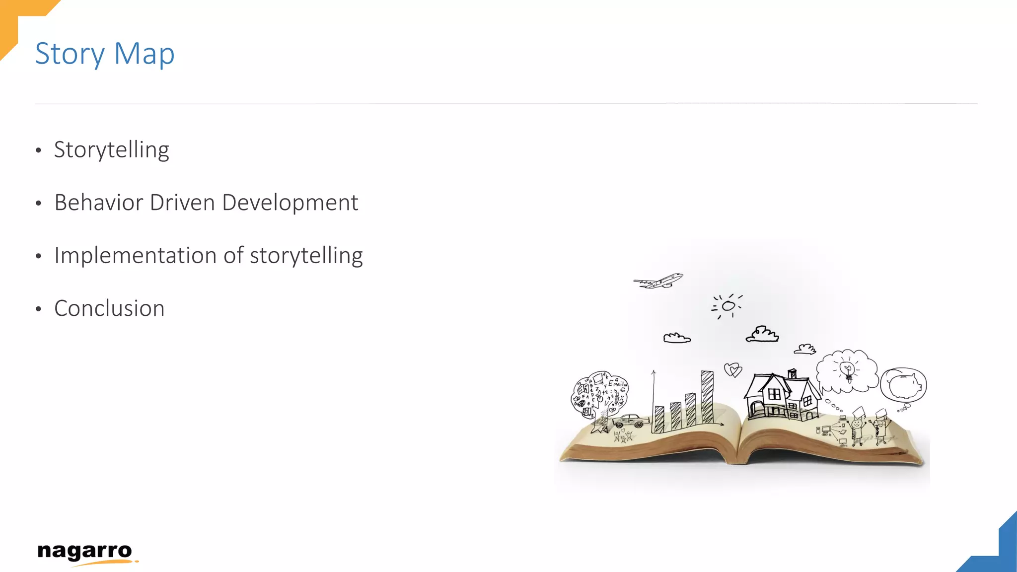 • Storytelling
• Behavior Driven Development
• Implementation of storytelling
• Conclusion
Story Map
 