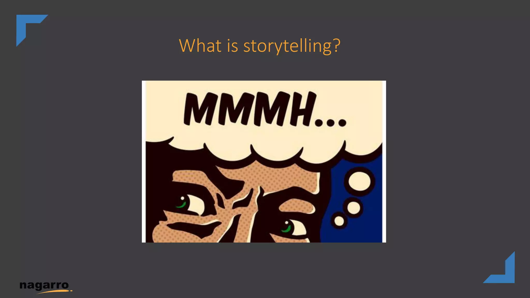 What is storytelling?
 