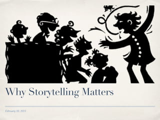 February 10, 2015
Why Storytelling Matters
 