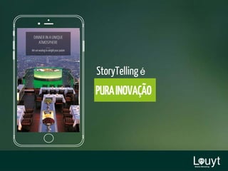 StoryTelling é
PURAINOVAÇÃO
 
