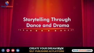 Storytelling Through
Dance and Drama
 