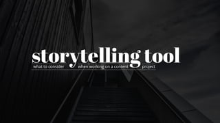 storytelling toolwhat to consider when working on a content project
 