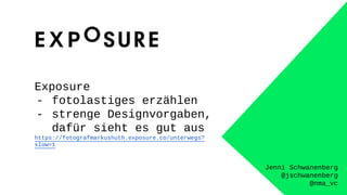 Jenni Schwanenberg
@jschwanenberg
@nma_vc
Exposure
- fotolastiges erzählen
- strenge Designvorgaben,
dafür sieht es gut aus
https://fotografmarkushuth.exposure.co/unterwegs?
slow=1
 