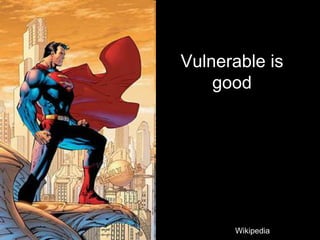 Vulnerable is
    good




      Wikipedia
 