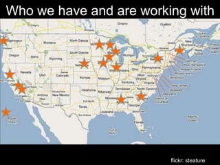 Who we have and are working with




                         flickr: steature
 