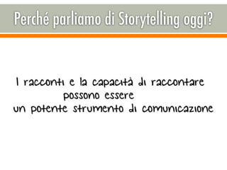 Perché parliamo di Storytelling oggi?
 