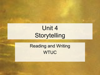 Unit 4 Storytelling Reading and Writing WTUC 
