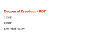 Degree of Freedom - DOF
3 DOF
6 DOF
Extended reality
 