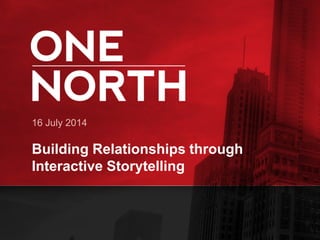 16 July 2014
Building Relationships through
Interactive Storytelling
 
