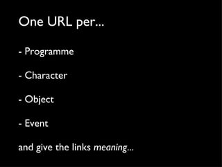 One URL per... - Programme - Character - Object - Event and give the links  meaning ... 