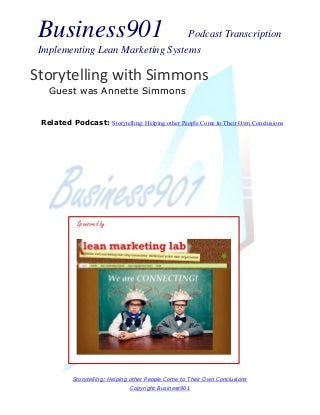 Business901 Podcast Transcription
Implementing Lean Marketing Systems
Storytelling: Helping other People Come to Their Own Conclusions
Copyright Business901
Storytelling with Simmons
Guest was Annette Simmons
Sponsored by
Related Podcast: Storytelling: Helping other People Come to Their Own Conclusions
 