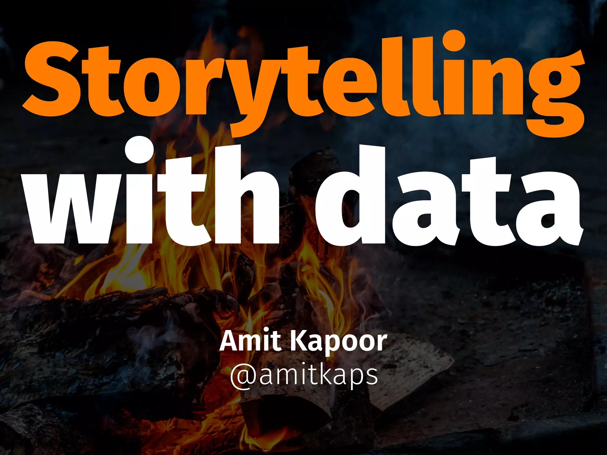 Storytelling
with data
Amit Kapoor
@amitkaps
 