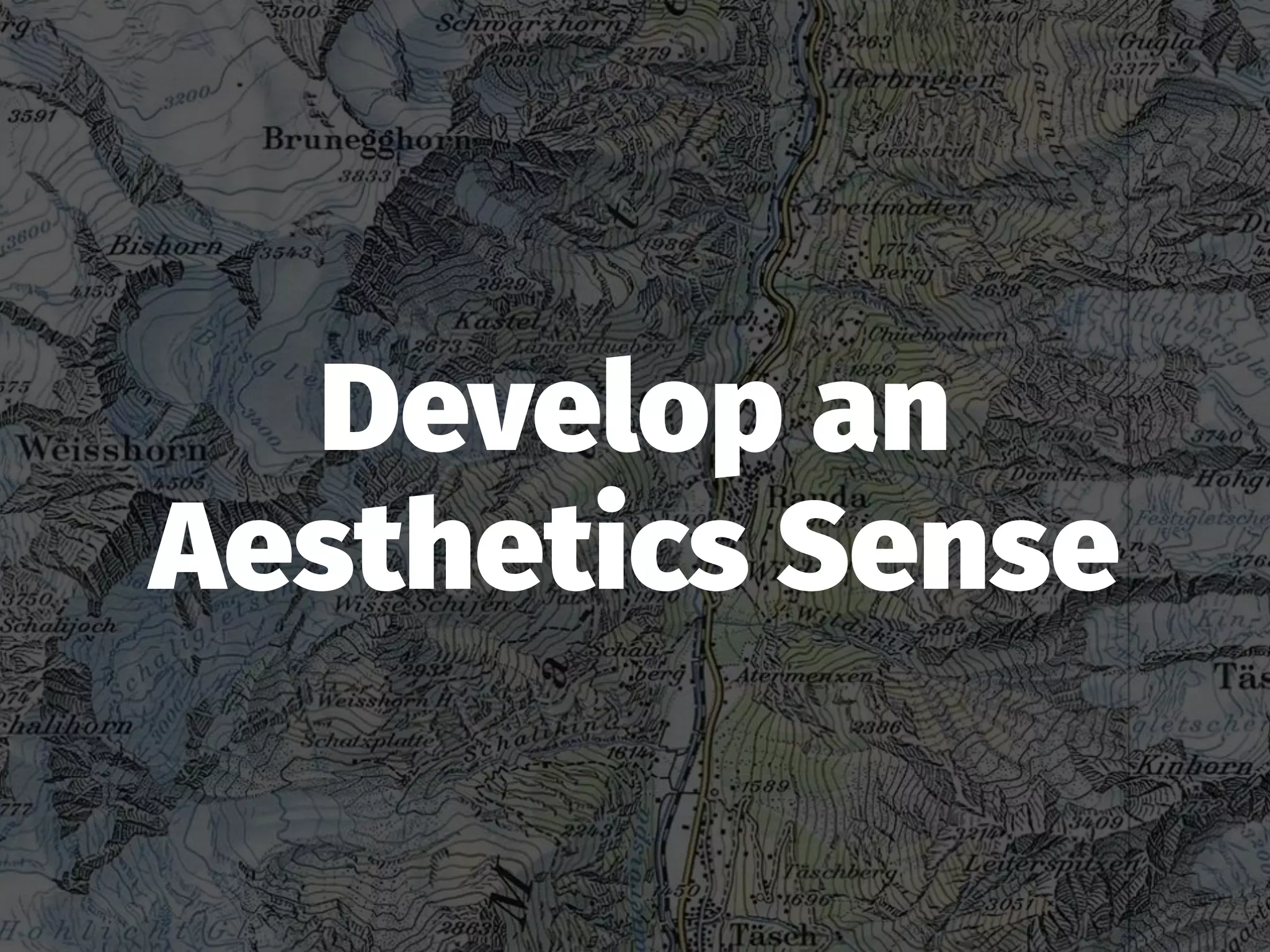 Develop an
Aesthetics Sense
 