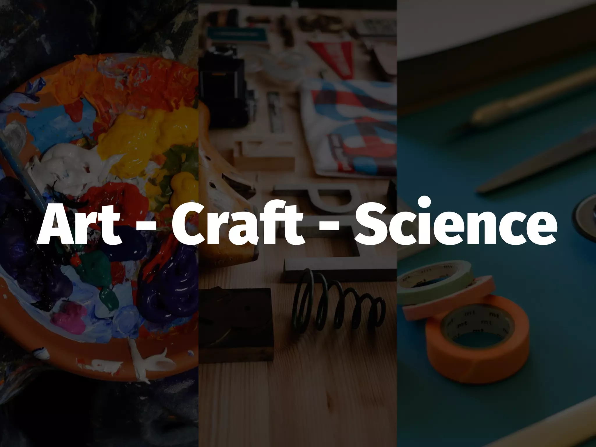 Art - Craft - Science
 