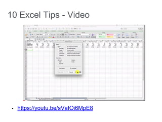10 Excel Tips - Video
• https://youtu.be/sVaIOi6MpE8
 