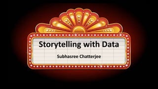 Storytelling with Data
Subhasree Chatterjee
 