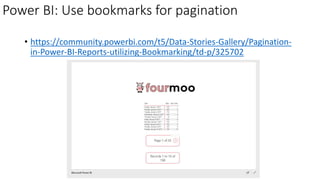 Power BI: Use bookmarks for pagination
• https://community.powerbi.com/t5/Data-Stories-Gallery/Pagination-
in-Power-BI-Reports-utilizing-Bookmarking/td-p/325702
 