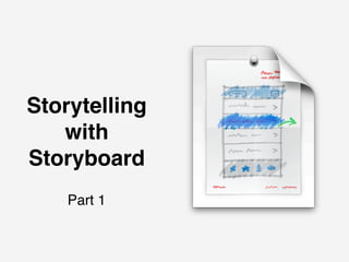 Storytelling
   with
Storyboard
    Part 1
 