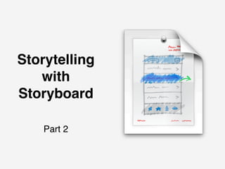 Storytelling
   with
Storyboard

    Part 2
 