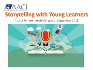 Analía Ferraro - Anglo Congress - September 2019
Storytelling with Young Learners
 