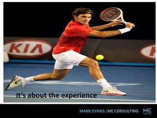 It’s about the experience
 