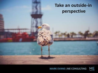 Take an outside-in
perspective
 
