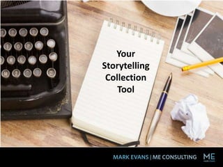 Always Be
Storytelling
Your
Storytelling
Collection
Tool
 