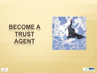 BECOME A
 TRUST
 AGENT
 