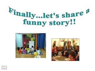 Finally...let's share a funny story!! 
