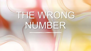 THE WRONG
NUMBER
 