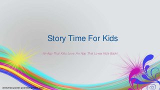 Story Time For Kids
An App That Kids Love. An App That Loves Kids Back!
 