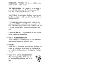 THREE LITTLE PUMPKINS “The third one said, I’m on my
    way/To be a Jack-o-Lantern today.”

    THE THREE WISHES 1. for a sausage. 2. for the sausage to
    grow on the silly wisher’s nose. 3. To get the sausage off the
    nose. How sad! How silly! No more wishes left!

    TRAFFIC JAM No matter where Mrs. Bailey drives, she finds
    herself in the middle of a traffic jam. (Lots of cars for kids to put
    on the flannelboard.

    UWUNGELEMA An African (Bantu) tale in which, one after
    another, animals fail to remember the name of a magic tree. It is
    taken from the beautifully illustrated book, The Name of the Tree
    (J 398.2049 Lottridge), which families can check out after story
    time.

    VALENTINE RHYMES 6 bright felt hearts and three different
    rhymes, ready to use for the holiday.

+ WHAT’S INSIDE THE POCKET?
  “I have a little pocket where many things can hide.” Behind each
  pocket hides an object for the children to guess.

+ WHEELS
  Picture cards of a wheelbarrow, bicycle, tricycle, and wagon: use
  to sing “My wheelbarrow has one wheel, my wheelbarrow has
  one wheel, My wheelbarrow has one wheel, and that wheel goes
  around”.

+ WHEN COWS GET UP IN THE MORNING
  They always say good-day” Fun to sing: ask
  for “More Songs anyone can sing” tape for the
  tune.
 
