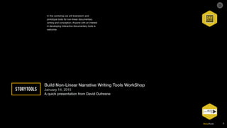 StoryTools 1
storytoolsBuild Non-Linear Narrative Writing Tools A quick presentation from David Dufresne
 