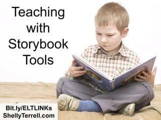 Teaching
    with
 Storybook
   Tools


 Bit.ly/ELTLINKs
ShellyTerrell.com
 