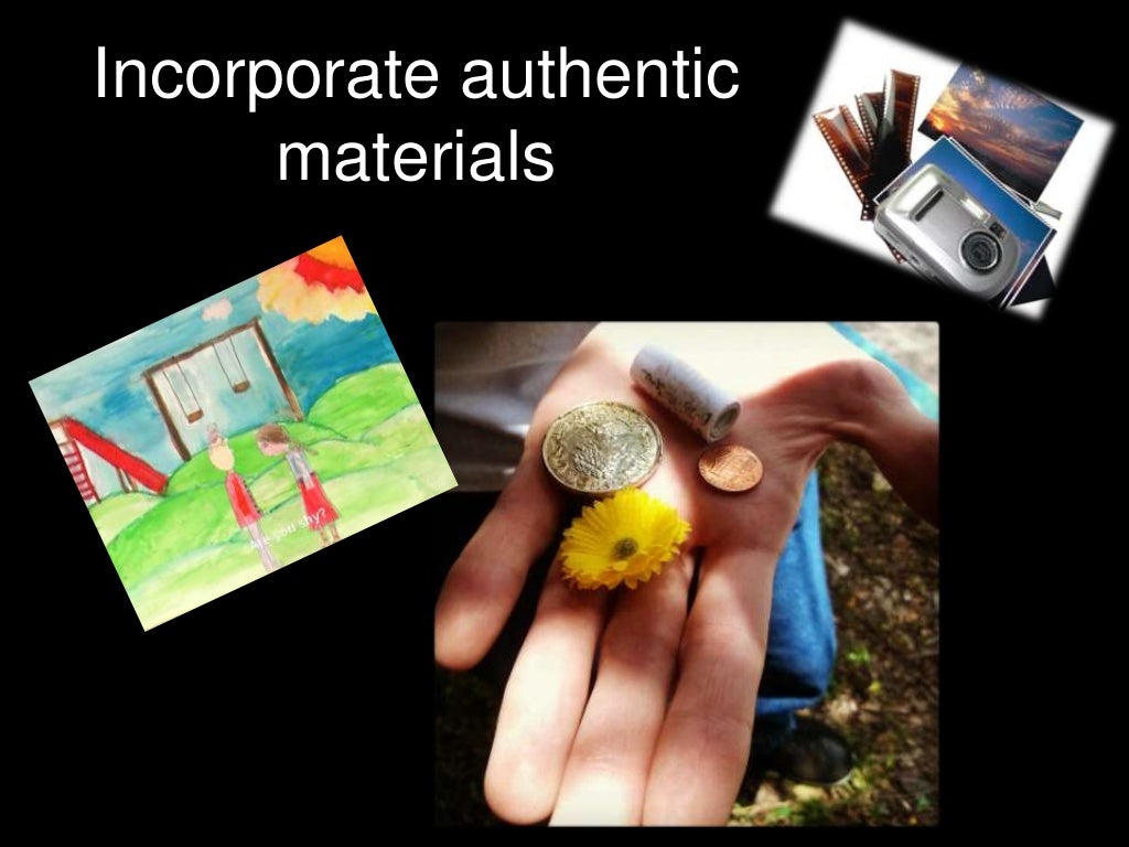 Incorporate authentic materials